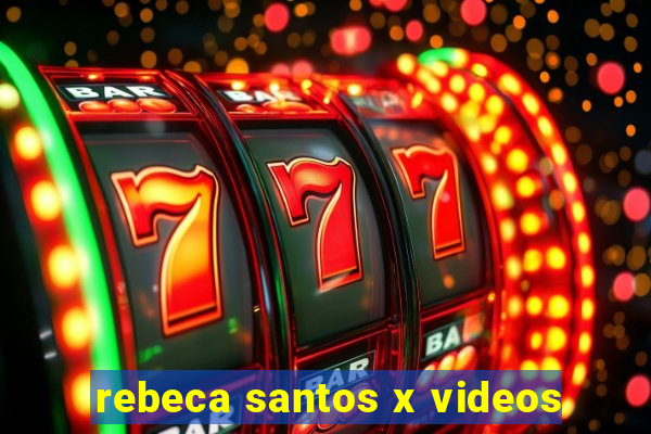 rebeca santos x videos